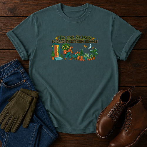 'Tis The Season To Drag Everything Indoors T-Shirt — Blue Spruce