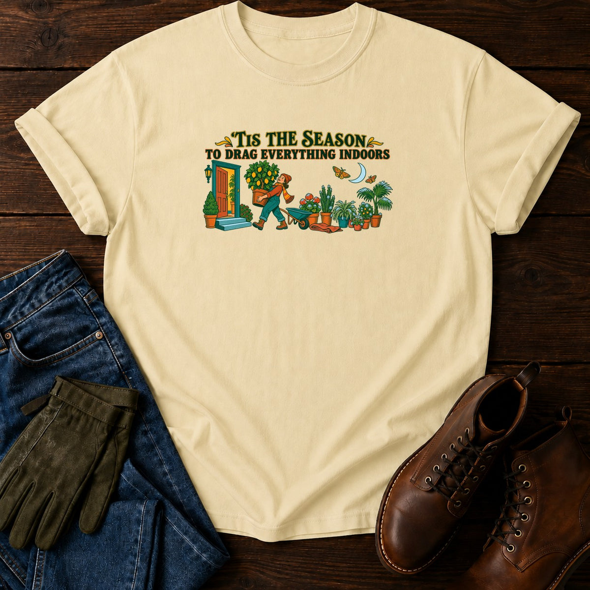 'Tis The Season To Drag Everything Indoors T-Shirt — Butter
