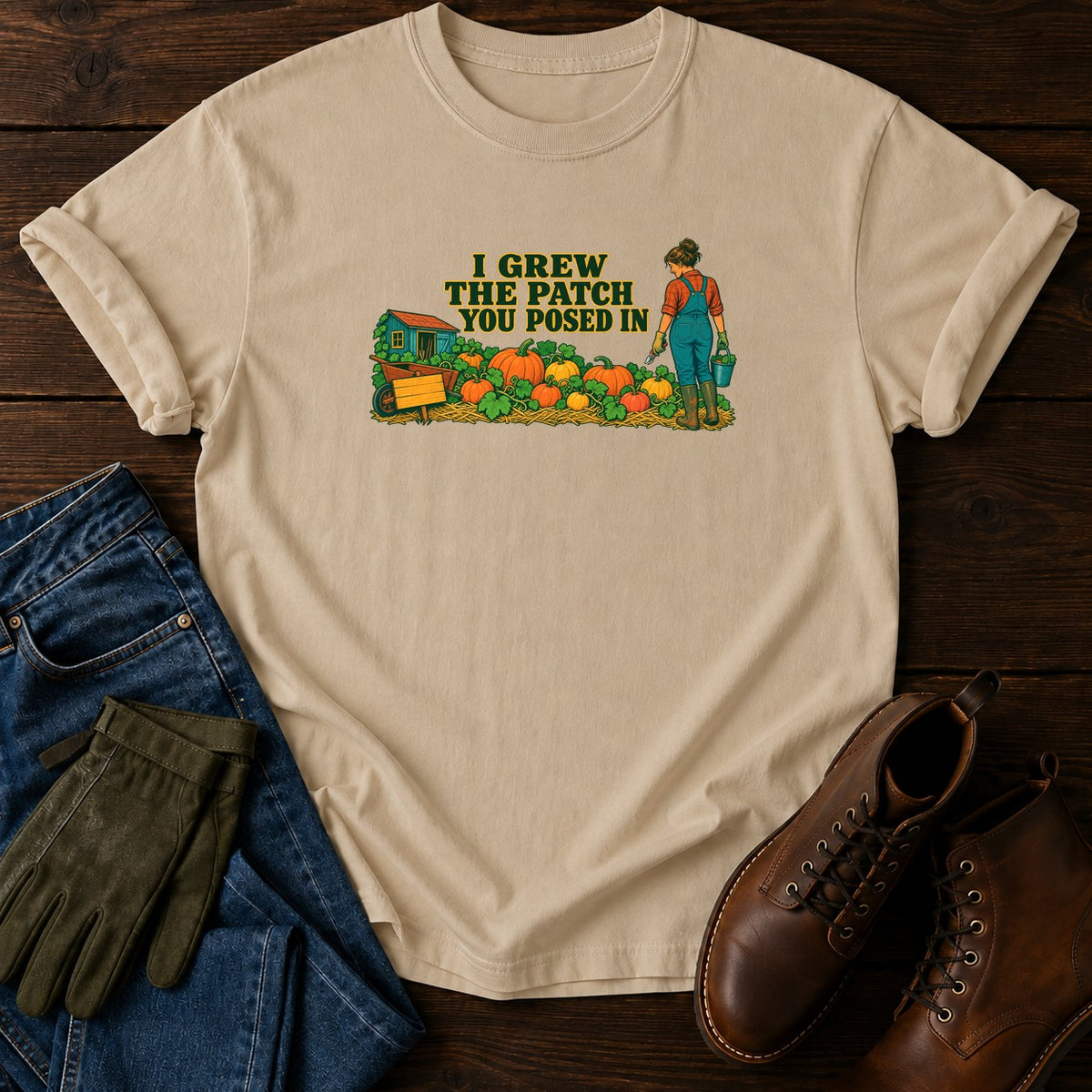 I Grew The Patch You Posed In Pumpkin T-Shirt — Sandstone