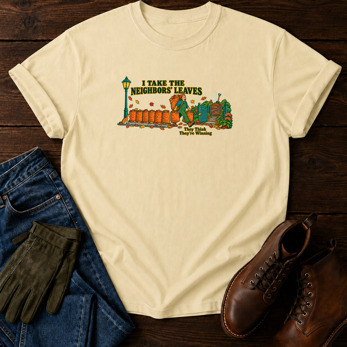 I Take The Neighbors' Leaves T-Shirt — Butter
