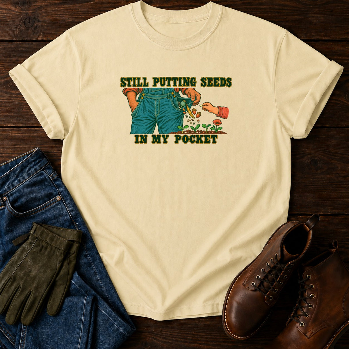 Still Putting Seeds In My Pocket T-Shirt — Butter