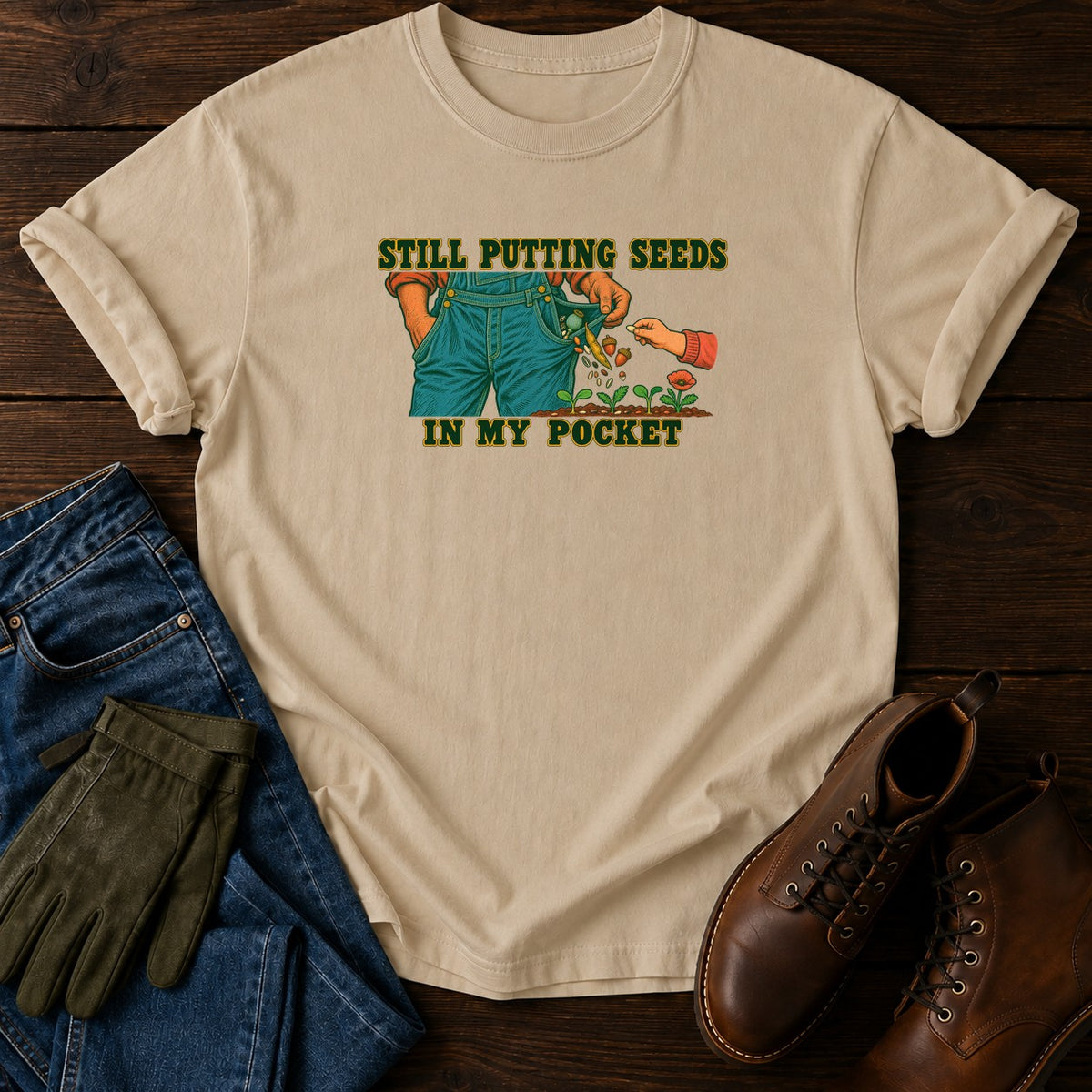Still Putting Seeds In My Pocket T-Shirt — Sandstone