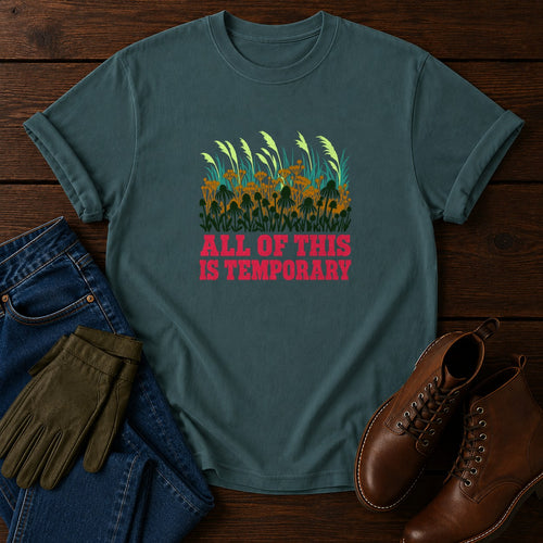 All Of This Is Temporary Funny Dark Humor Garden T-Shirt — Blue Spruce