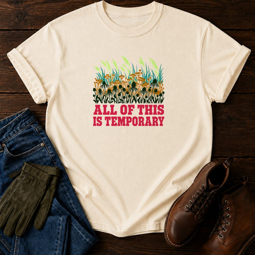 All Of This Is Temporary Funny Dark Humor Garden T-Shirt — Ivory