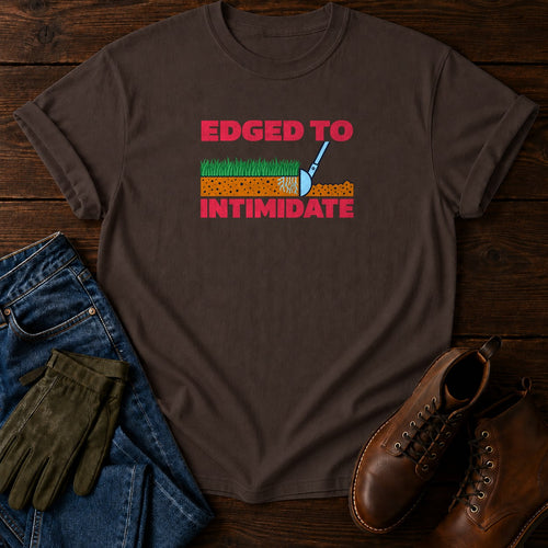 Edged To Intimidate Funny Lawn Edging Humor T-Shirt — Espresso