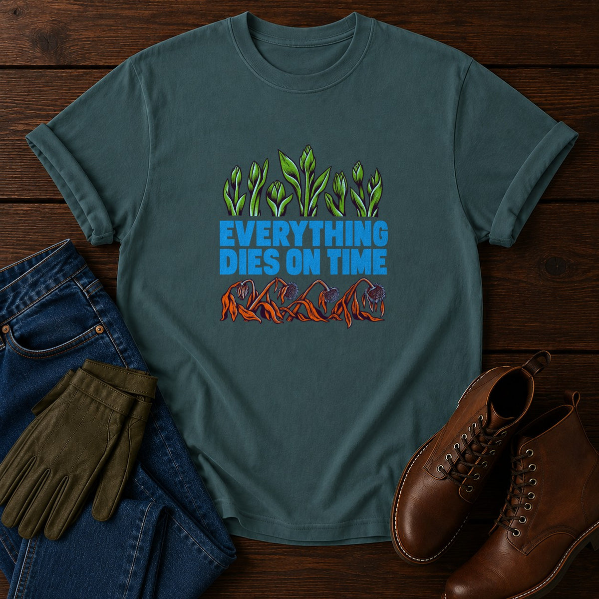 Everything Dies On Time Funny Dark Humor Garden T-Shirt — Blue Spruce