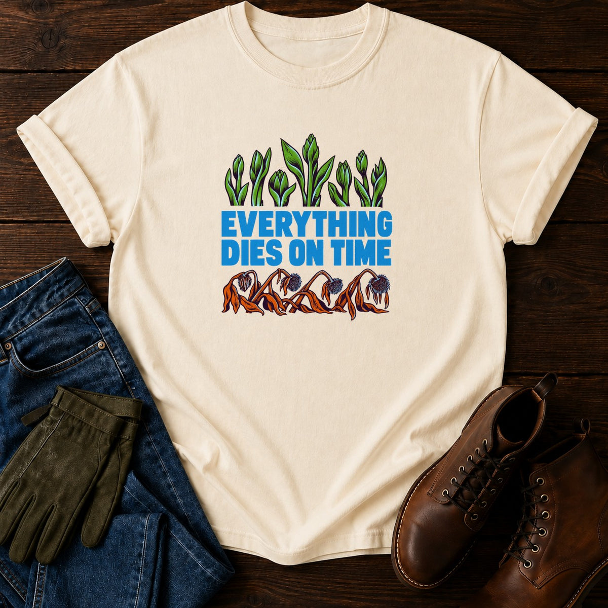 Everything Dies On Time Funny Dark Humor Garden T-Shirt — Ivory