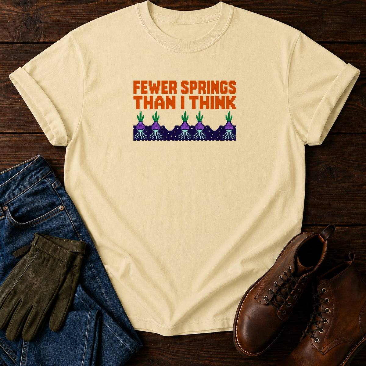 Fewer Springs Than I Think Dark Humor Garden T-Shirt — Butter