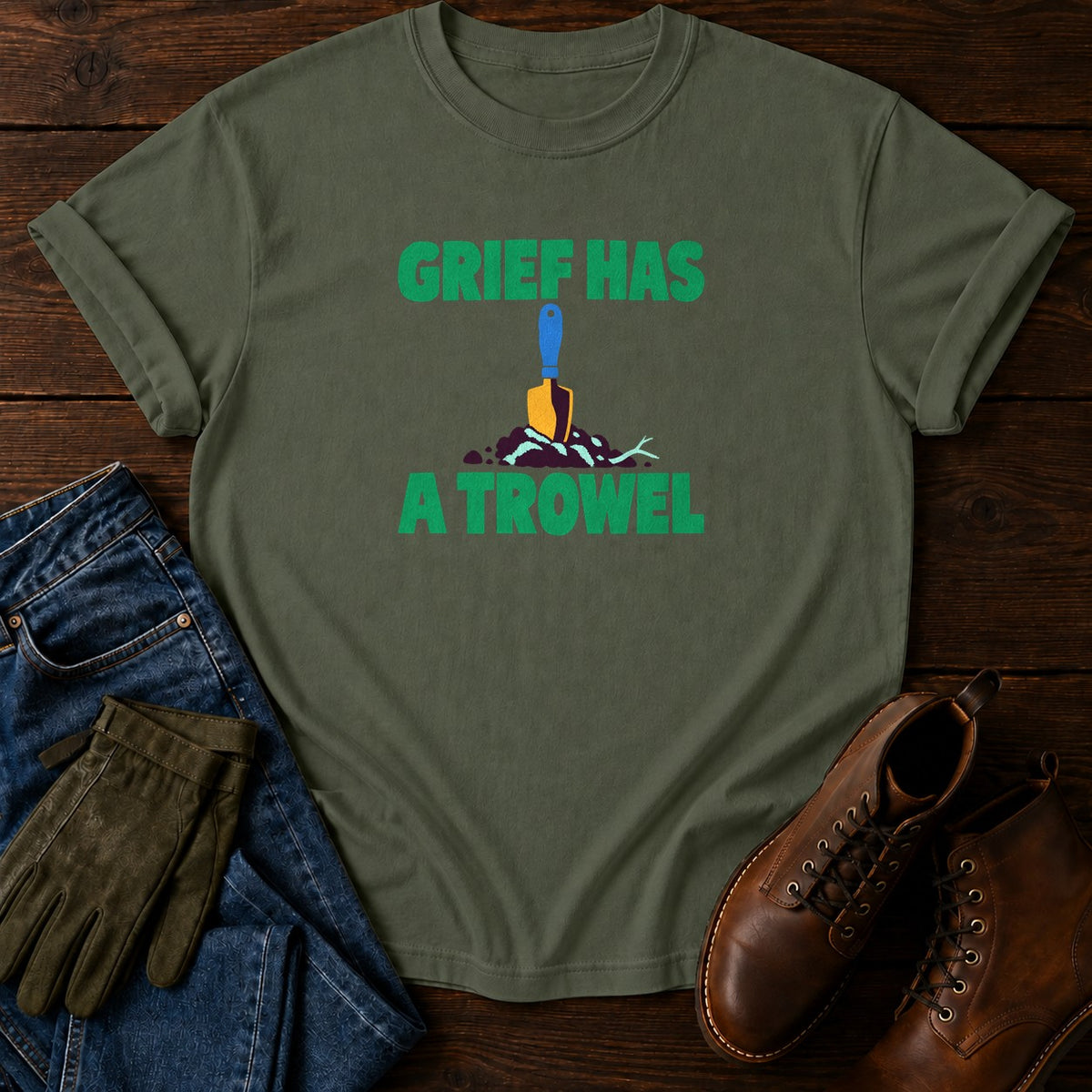 Grief Has A Trowel Dark Humor Gardening T-Shirt — Moss