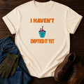 I Haven't Emptied It Yet Funny Dead Plant Humor T-Shirt — Ivory