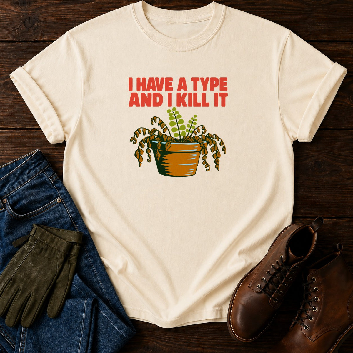 I Have A Type And I Kill It Funny Plant Killer T-Shirt — Ivory