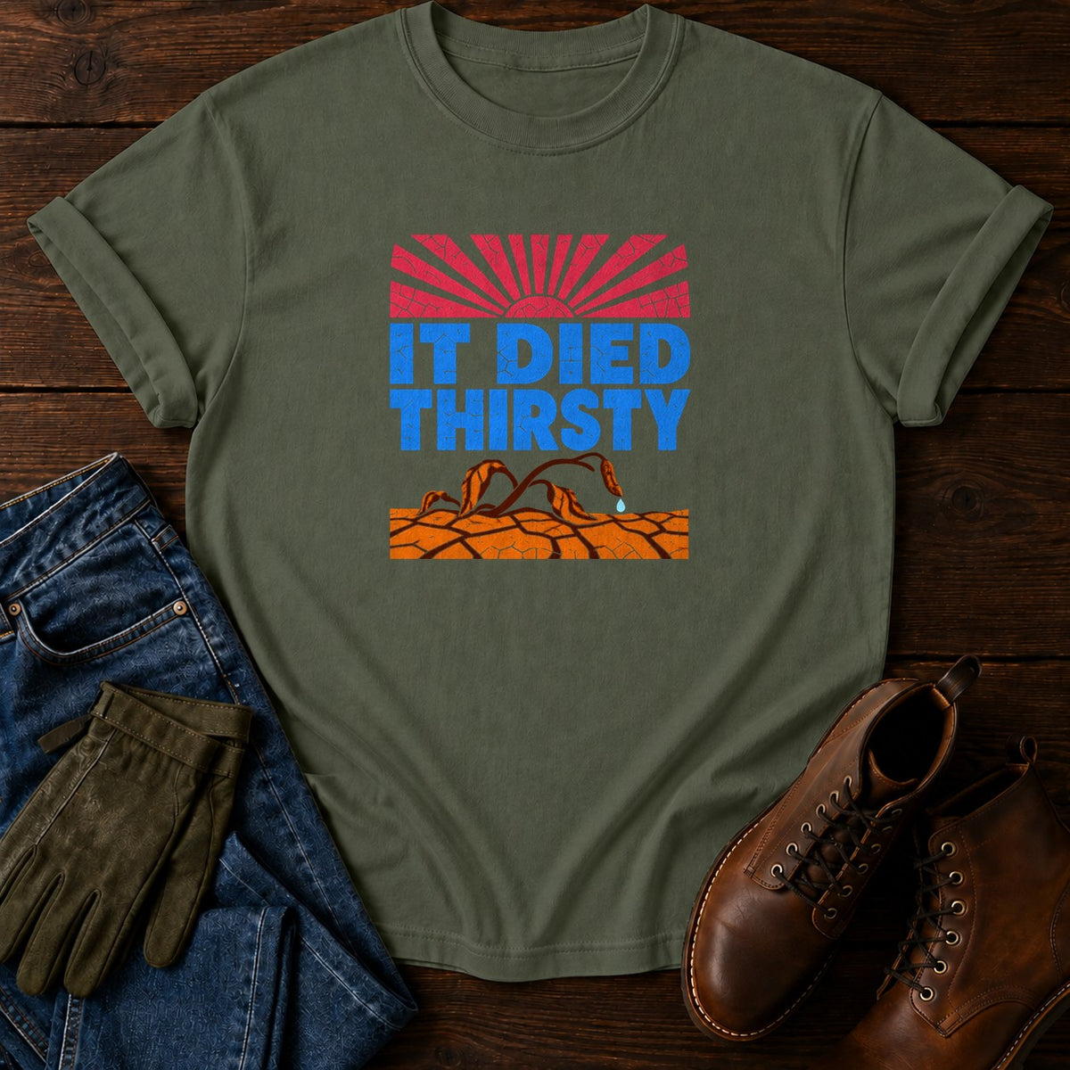 It Died Thirsty Funny Drought Dark Humor Garden T-Shirt — Moss