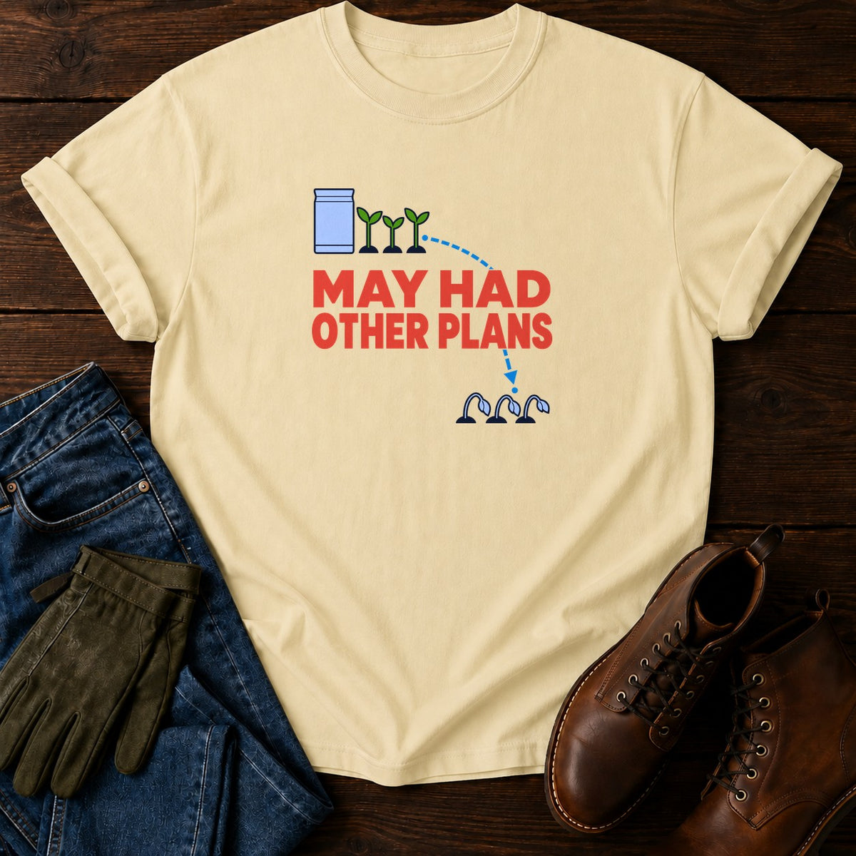 May Had Other Plans Funny Dark Humor Gardening T-Shirt — Butter