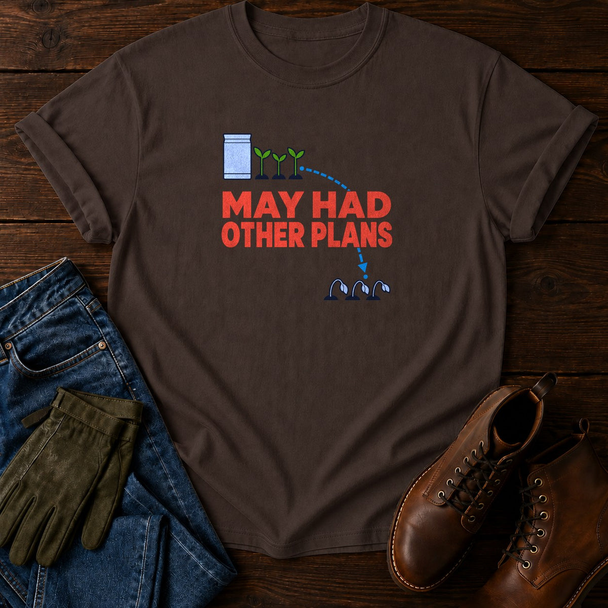 May Had Other Plans Funny Dark Humor Gardening T-Shirt — Espresso
