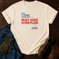 May Had Other Plans Funny Dark Humor Gardening T-Shirt — Ivory