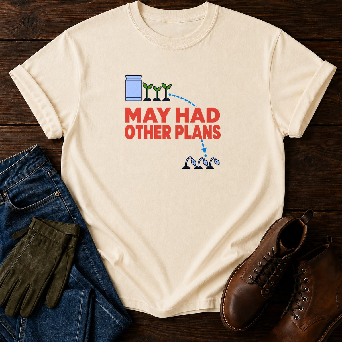 May Had Other Plans Funny Dark Humor Gardening T-Shirt — Ivory
