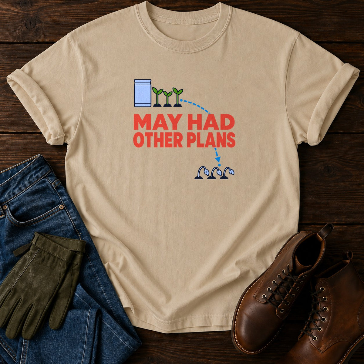 May Had Other Plans Funny Dark Humor Gardening T-Shirt — Sandstone