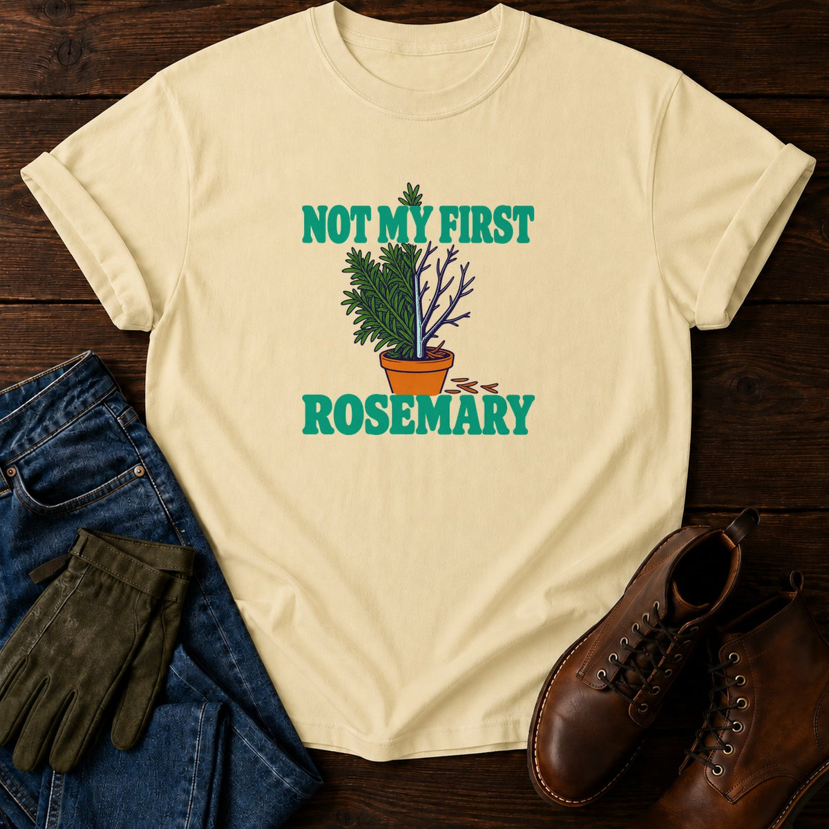 Not My First Rosemary Funny Dark Humor Gardening T-Shirt — Butter