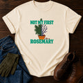 Not My First Rosemary Funny Dark Humor Gardening T-Shirt — Ivory