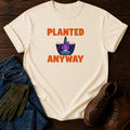 Planted Anyway Funny Dark Humor Gardening T-Shirt — Ivory