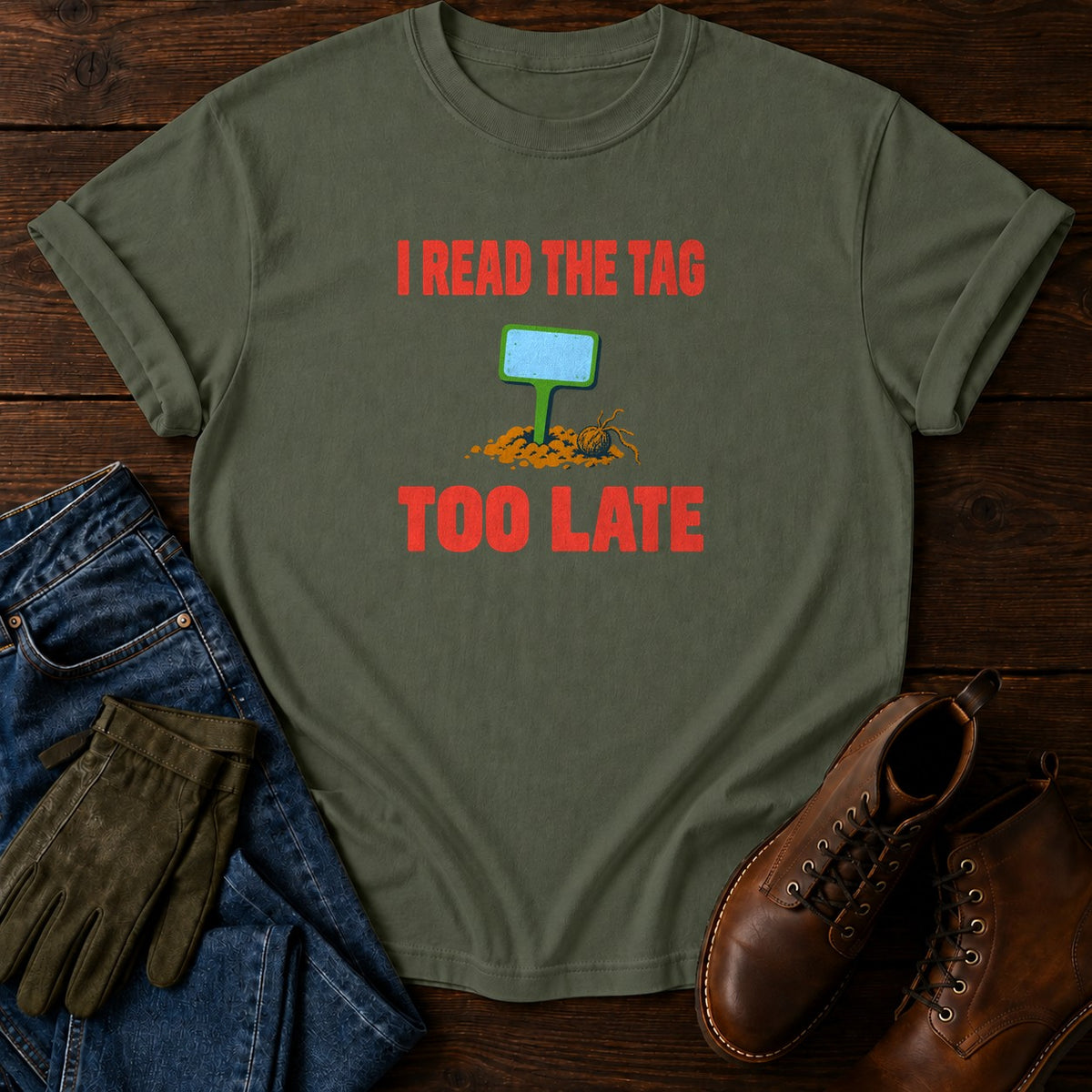 I Read The Tag Too Late Funny Gardening Humor T-Shirt — Moss