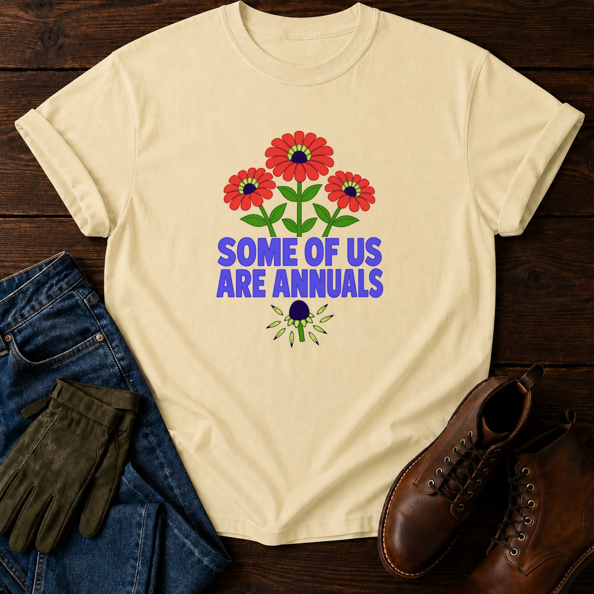 Some Of Us Are Annuals Funny Dark Humor Garden T-Shirt — Butter