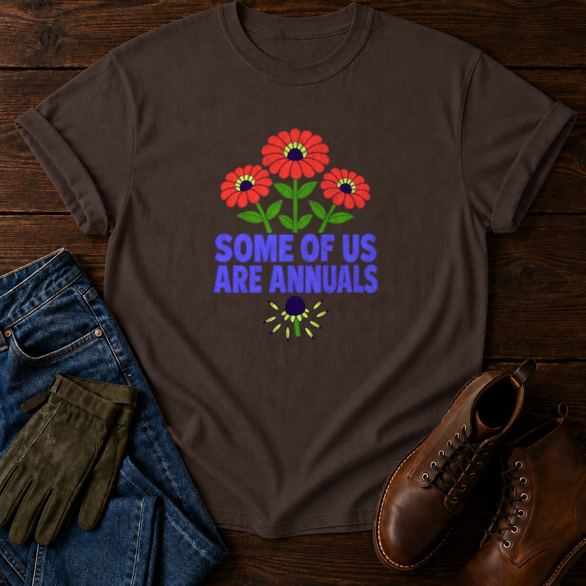 Some Of Us Are Annuals Funny Dark Humor Garden T-Shirt — Espresso