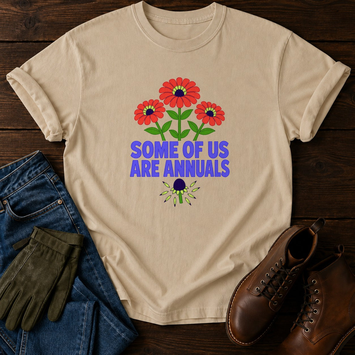 Some Of Us Are Annuals Funny Dark Humor Garden T-Shirt — Sandstone