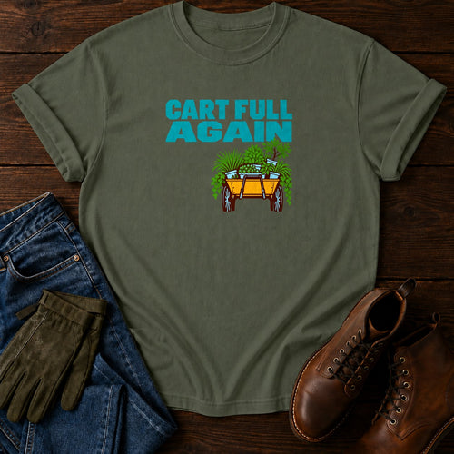 Cart Full Again Funny Garden Center Humor T-Shirt — Moss