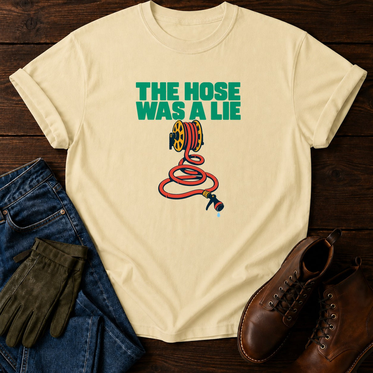 The Hose Was A Lie Funny Gardening Humor T-Shirt — Butter