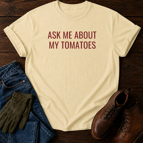 Ask Me About Tomatoes T-Shirt — Butter